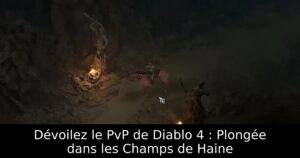 Dévoilez le PvP de Diablo 4 : Plongée dans les Champs de Haine