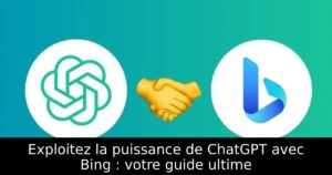 Exploitez la puissance de ChatGPT avec Bing : votre guide ultime