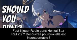 Faut-il jouer Robin dans Honkai Star Rail 2.2 ? Découvrez pourquoi elle est incontournable !