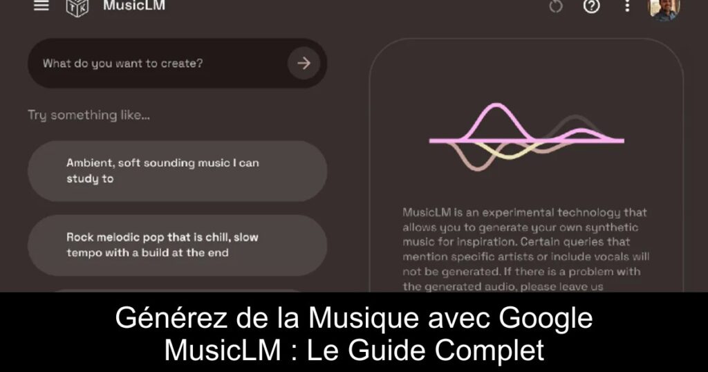 Générez de la Musique avec Google MusicLM : Le Guide Complet