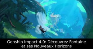 Genshin Impact 4.0: Découvrez Fontaine et ses Nouveaux Horizons