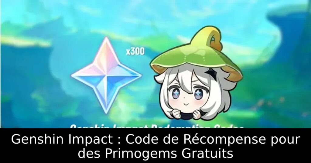 Genshin Impact : Code de Récompense pour des Primogems Gratuits