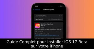 Guide Complet pour Installer iOS 17 Beta sur Votre iPhone