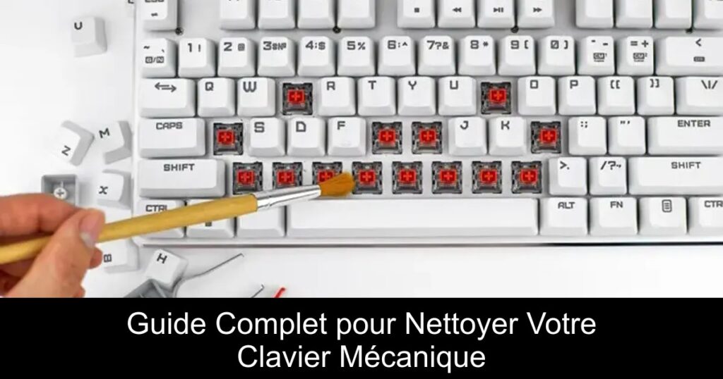 Guide Complet pour Nettoyer Votre Clavier Mécanique