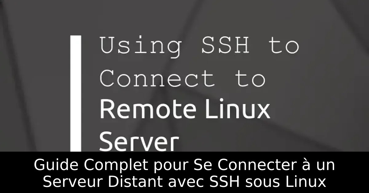 Guide Complet pour Se Connecter à un Serveur Distant avec SSH sous Linux