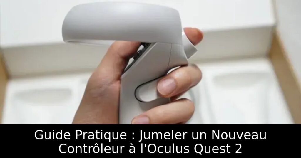 Guide Pratique : Jumeler un Nouveau Contrôleur à l&rsquo;Oculus Quest 2