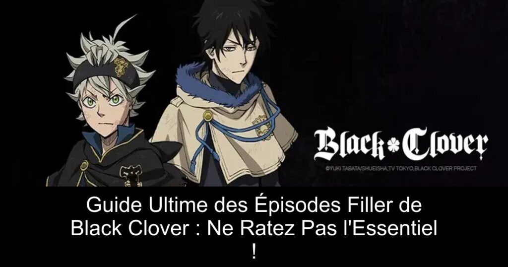 Guide Ultime des Épisodes Filler de Black Clover : Ne Ratez Pas l&rsquo;Essentiel !
