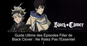Guide Ultime des Épisodes Filler de Black Clover : Ne Ratez Pas l'Essentiel !