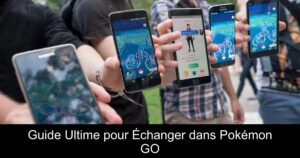 Guide Ultime pour Échanger dans Pokémon GO