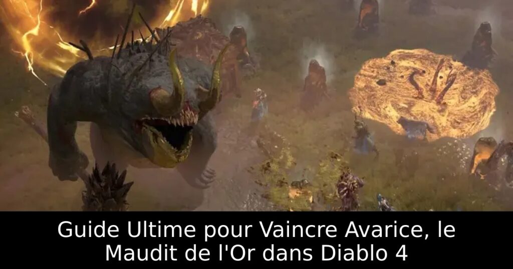 Guide Ultime pour Vaincre Avarice, le Maudit de l&rsquo;Or dans Diablo 4