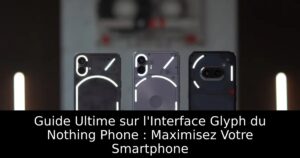 Guide Ultime sur l&rsquo;Interface Glyph du Nothing Phone : Maximisez Votre Smartphone