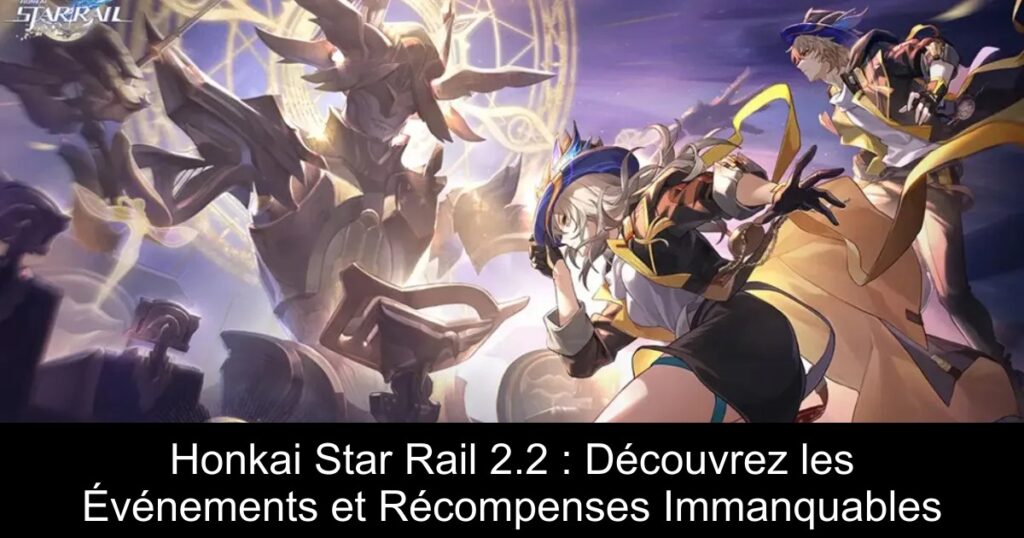 Honkai Star Rail 2.2 : Découvrez les Événements et Récompenses Immanquables