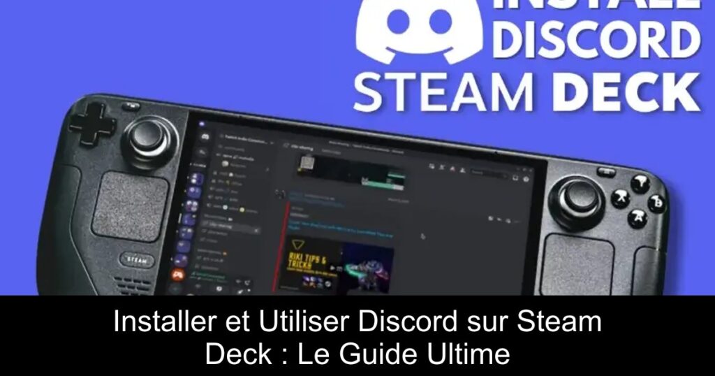 Installer et Utiliser Discord sur Steam Deck : Le Guide Ultime