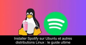 Installer Spotify sur Ubuntu et autres distributions Linux : le guide ultime