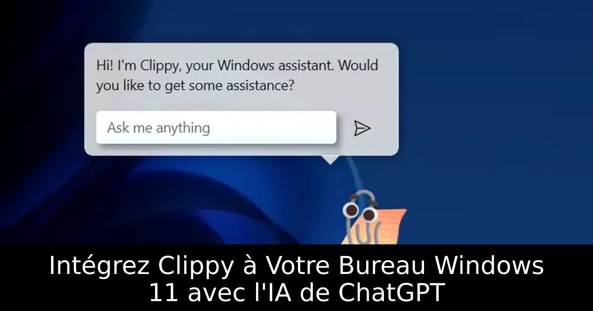 Intégrez Clippy à Votre Bureau Windows 11 avec l&rsquo;IA de ChatGPT