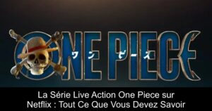 La Série Live Action One Piece sur Netflix : Tout Ce Que Vous Devez Savoir