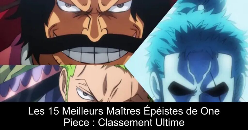 Les 15 Meilleurs Maîtres Épéistes de One Piece : Classement Ultime