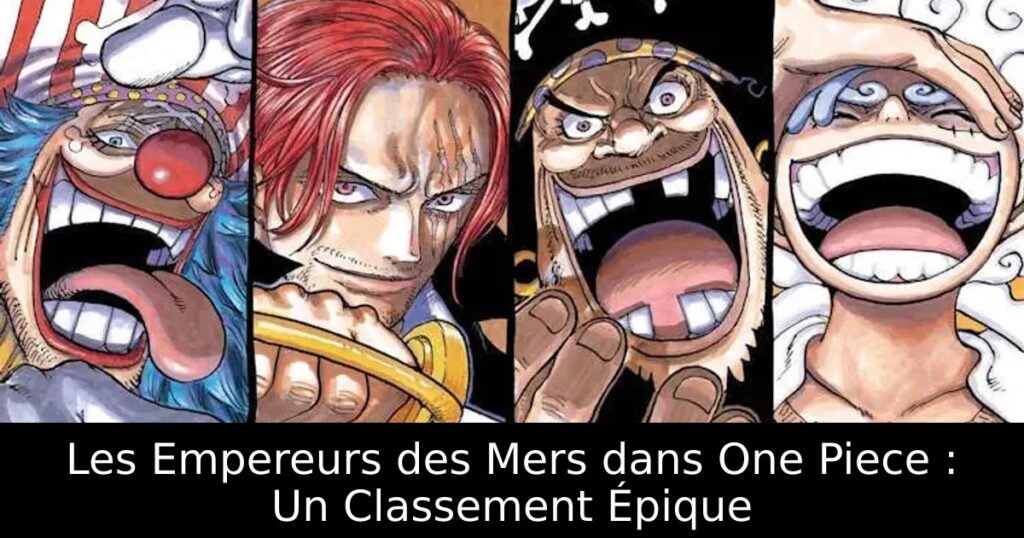 Les Empereurs des Mers dans One Piece : Un Classement Épique