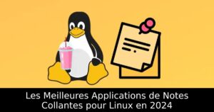 Les Meilleures Applications de Notes Collantes pour Linux en 2024