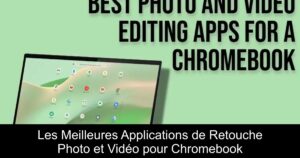 Les Meilleures Applications de Retouche Photo et Vidéo pour Chromebook