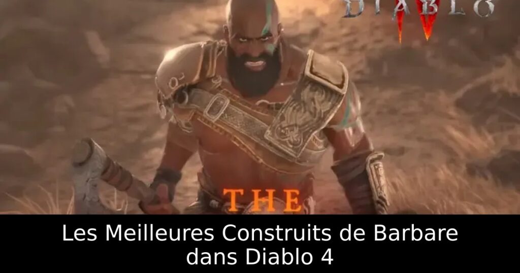 Les Meilleures Construits de Barbare dans Diablo 4