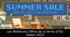Les Meilleures Offres de la Vente d&rsquo;Été Steam 2023