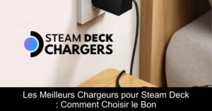 Les Meilleurs Chargeurs pour Steam Deck : Comment Choisir le Bon
