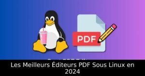 Les Meilleurs Éditeurs PDF Sous Linux en 2024