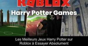 Les Meilleurs Jeux Harry Potter sur Roblox à Essayer Absolument
