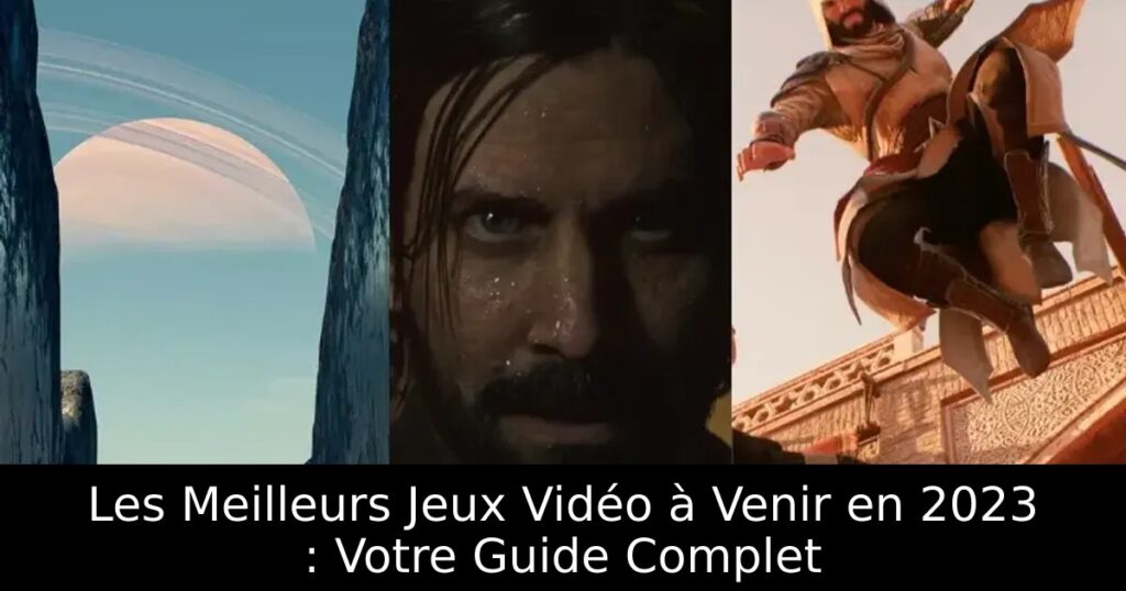 Les Meilleurs Jeux Vidéo à Venir en 2023 : Votre Guide Complet