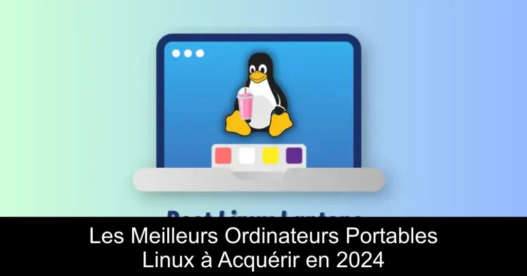 Les Meilleurs Ordinateurs Portables Linux à Acquérir en 2024