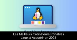 Les Meilleurs Ordinateurs Portables Linux à Acquérir en 2024