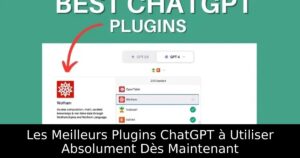 Les Meilleurs Plugins ChatGPT à Utiliser Absolument Dès Maintenant