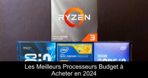 Les Meilleurs Processeurs Budget à Acheter en 2024