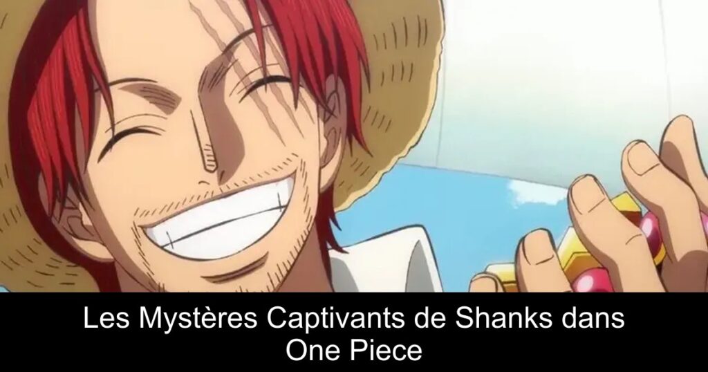 Les Mystères Captivants de Shanks dans One Piece