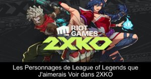 Les Personnages de League of Legends que J&rsquo;aimerais Voir dans 2XKO