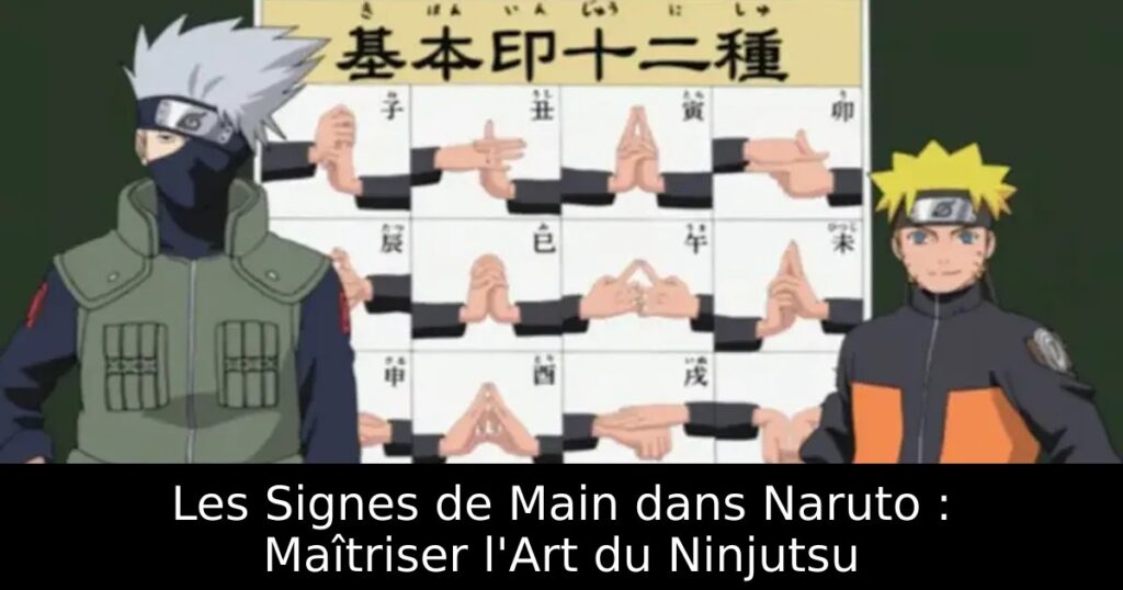 Les Signes de Main dans Naruto : Maîtriser l&rsquo;Art du Ninjutsu