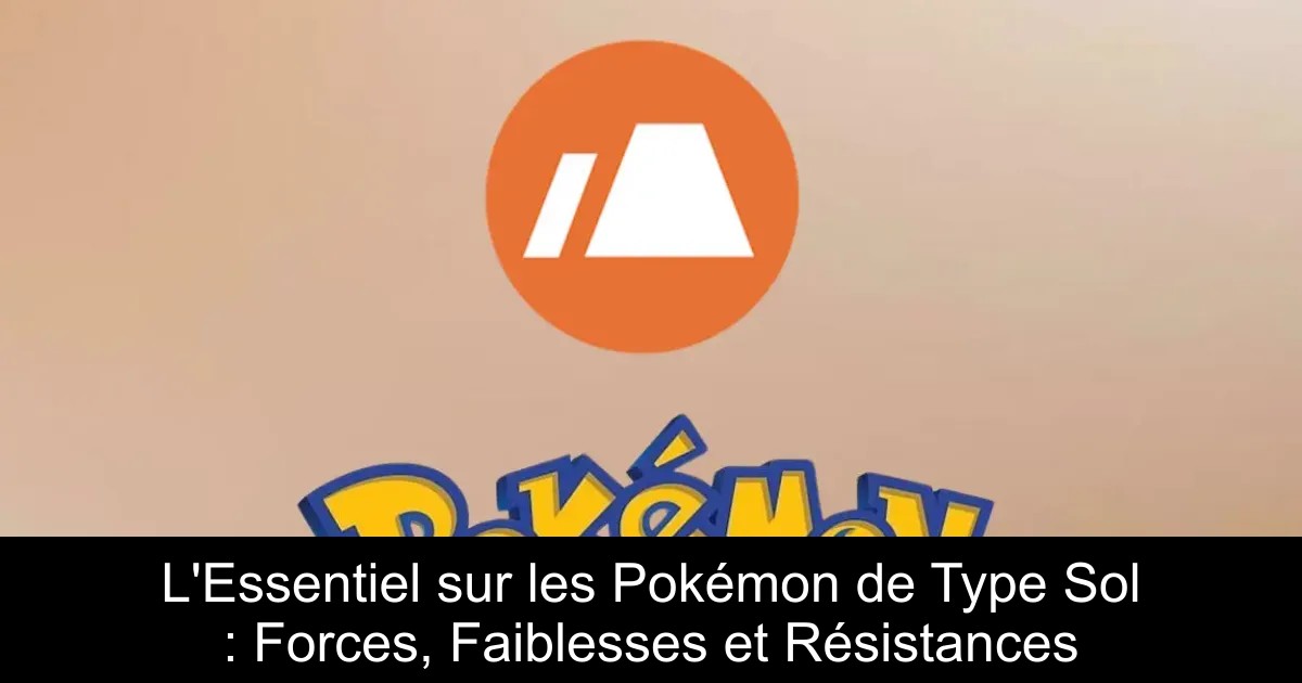 L&rsquo;Essentiel sur les Pokémon de Type Sol : Forces, Faiblesses et Résistances