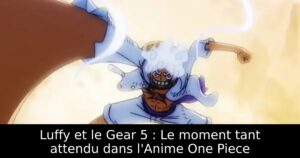 Luffy et le Gear 5 : Le moment tant attendu dans l&rsquo;Anime One Piece
