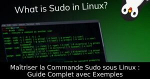 Maîtriser la Commande Sudo sous Linux : Guide Complet avec Exemples
