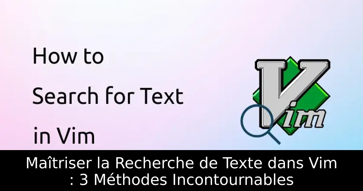 Maîtriser la Recherche de Texte dans Vim : 3 Méthodes Incontournables