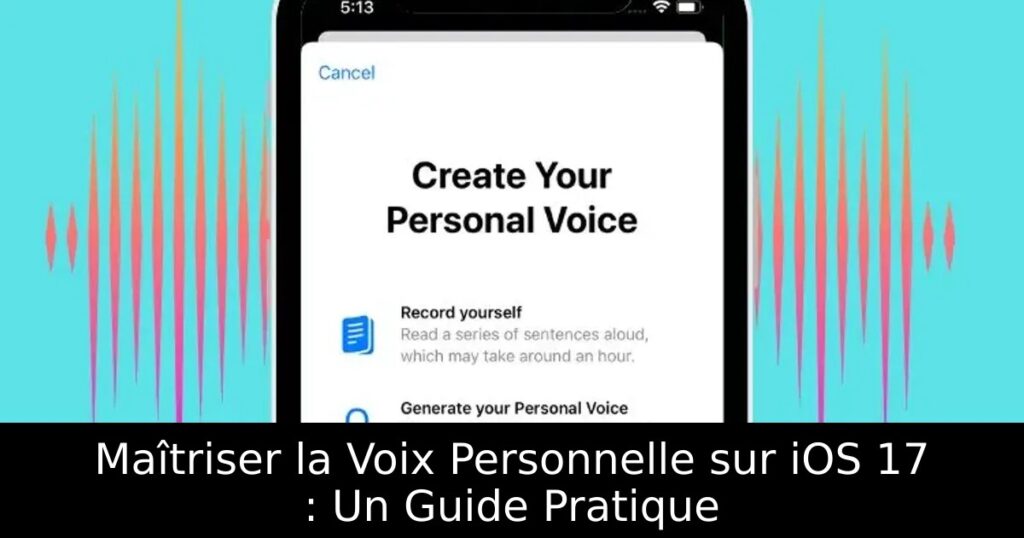 Maîtriser la Voix Personnelle sur iOS 17 : Un Guide Pratique