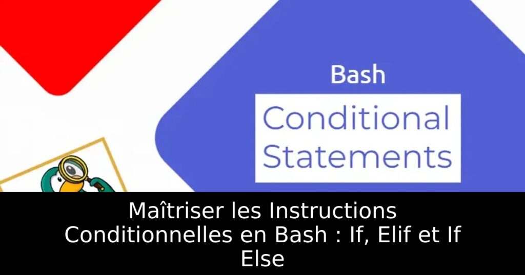 Maîtriser les Instructions Conditionnelles en Bash : If, Elif et If Else