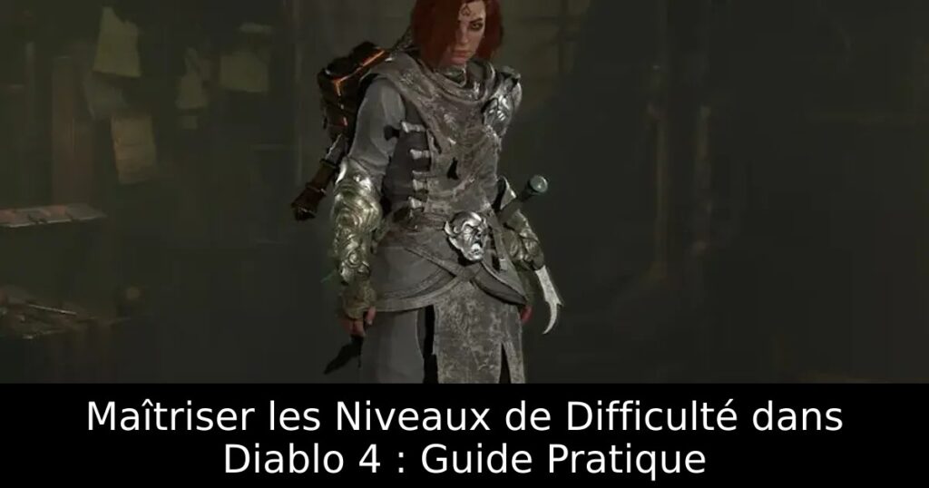 Maîtriser les Niveaux de Difficulté dans Diablo 4 : Guide Pratique