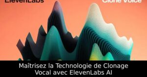 Maîtrisez la Technologie de Clonage Vocal avec ElevenLabs AI