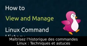 Maîtrisez l&rsquo;historique des commandes Linux : Techniques et astuces