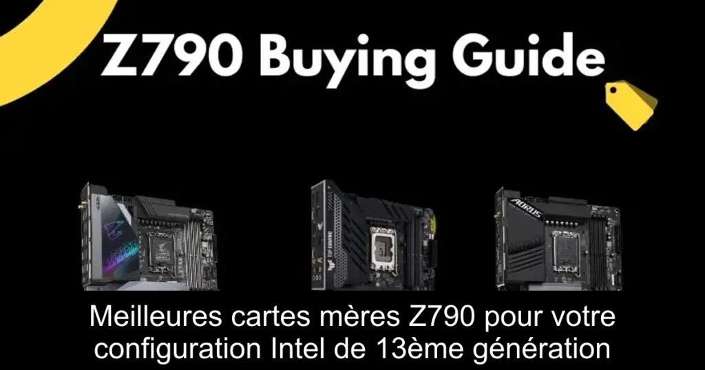 Meilleures cartes mères Z790 pour votre configuration Intel de 13ème génération