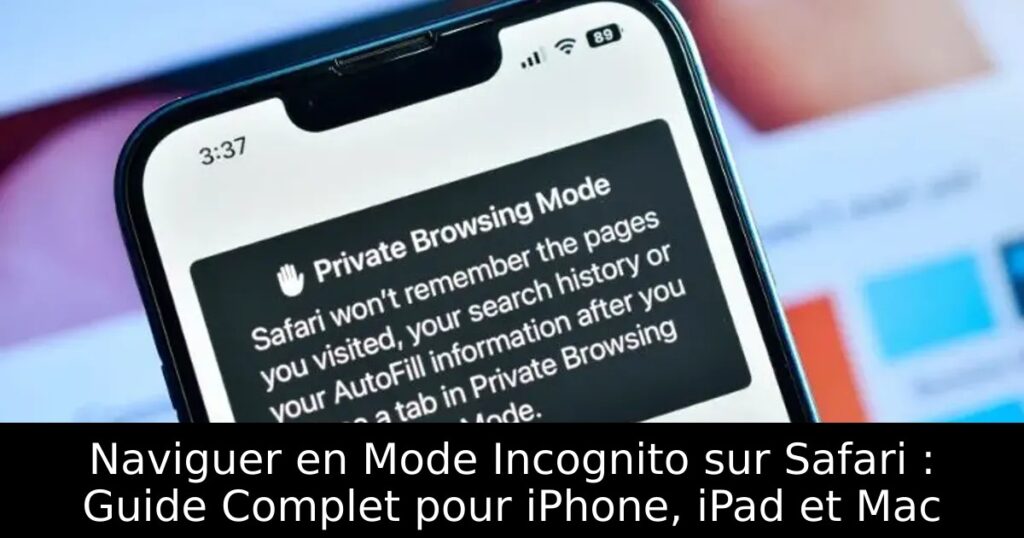 Naviguer en Mode Incognito sur Safari : Guide Complet pour iPhone, iPad et Mac