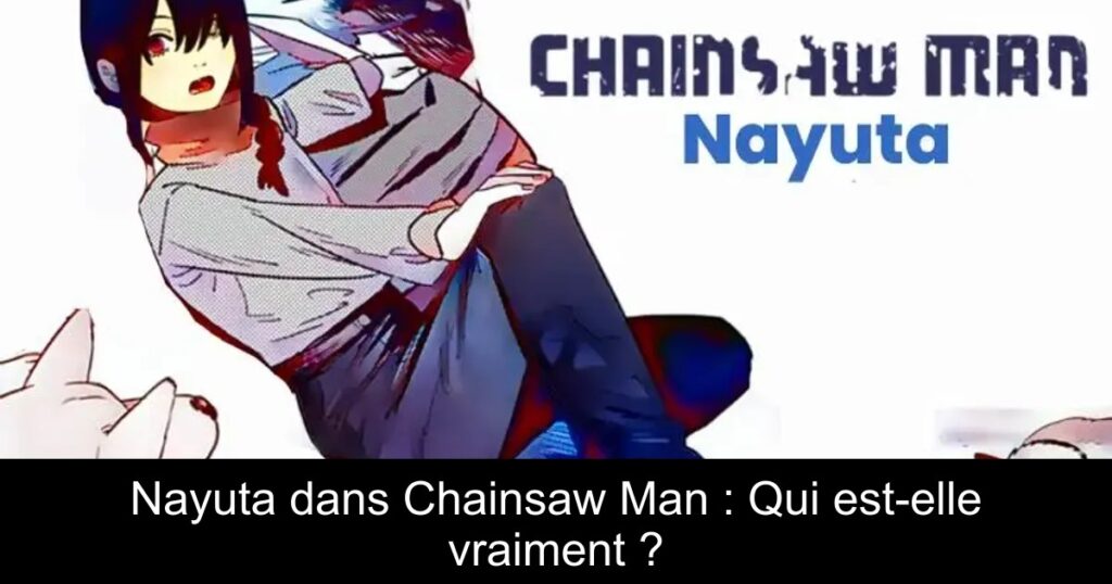 Nayuta dans Chainsaw Man : Qui est-elle vraiment ?