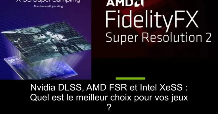 Nvidia DLSS, AMD FSR et Intel XeSS : Quel est le meilleur choix pour vos jeux ?